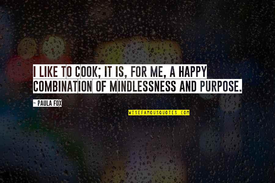 Mindlessness Quotes By Paula Fox: I like to cook; it is, for me,