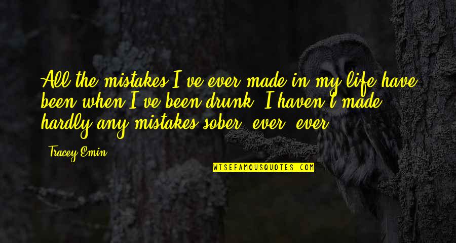 Mindlinx Quotes By Tracey Emin: All the mistakes I've ever made in my Mindlinx Quotes By Tracey Emin: All the mistakes I've ever made in my