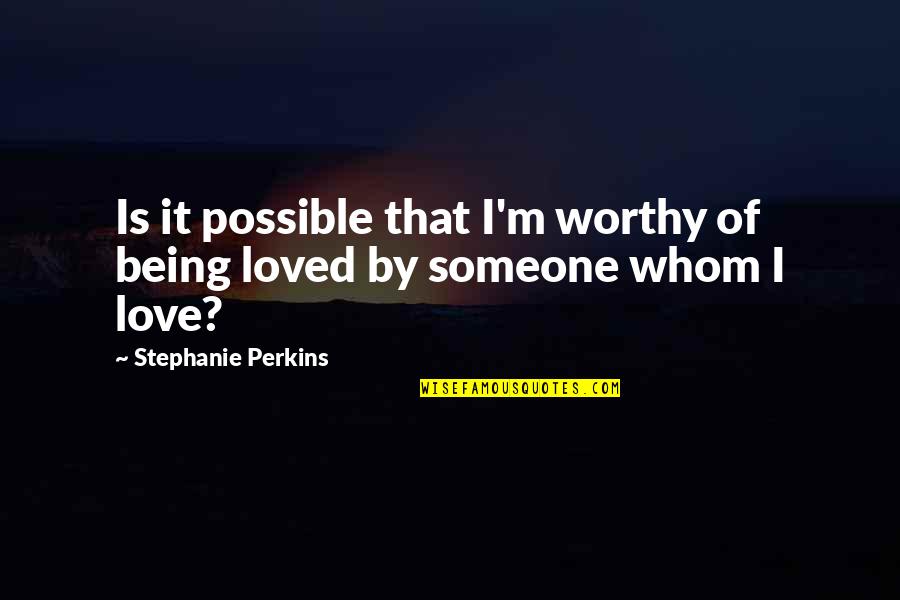 Mindrum Construction Quotes By Stephanie Perkins: Is it possible that I'm worthy of being Mindrum Construction Quotes By Stephanie Perkins: Is it possible that I'm worthy of being
