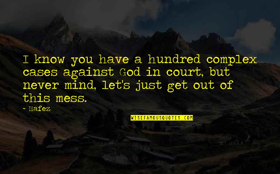Mind's A Mess Quotes By Hafez: I know you have a hundred complex cases