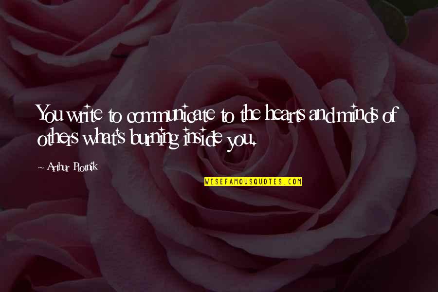 Minds And Hearts Quotes By Arthur Plotnik: You write to communicate to the hearts and Minds And Hearts Quotes By Arthur Plotnik: You write to communicate to the hearts and