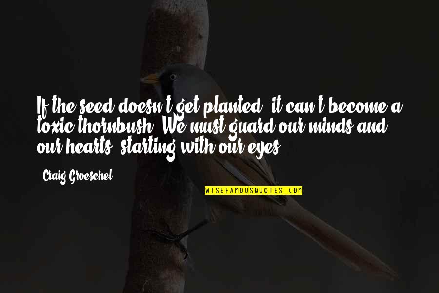 Minds And Hearts Quotes By Craig Groeschel: If the seed doesn't get planted, it can't Minds And Hearts Quotes By Craig Groeschel: If the seed doesn't get planted, it can't