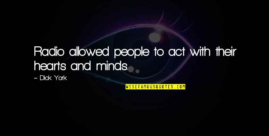 Minds And Hearts Quotes By Dick York: Radio allowed people to act with their hearts