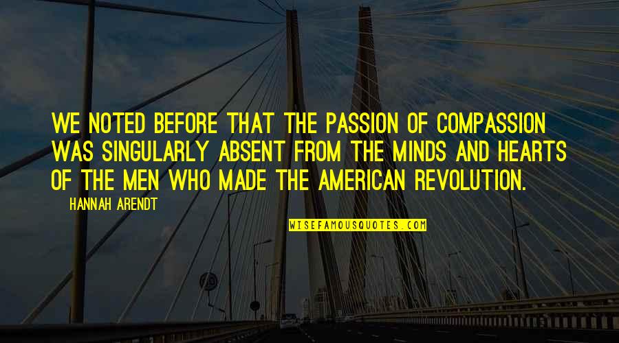 Minds And Hearts Quotes By Hannah Arendt: We noted before that the passion of compassion Minds And Hearts Quotes By Hannah Arendt: We noted before that the passion of compassion