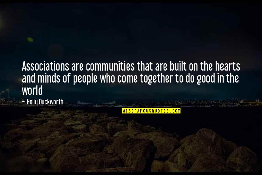 Minds And Hearts Quotes By Holly Duckworth: Associations are communities that are built on the Minds And Hearts Quotes By Holly Duckworth: Associations are communities that are built on the