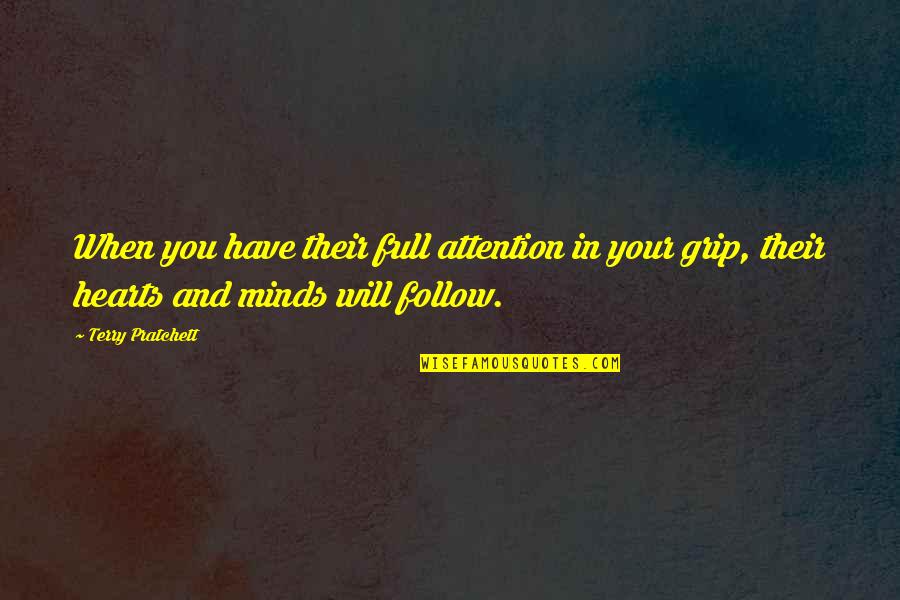 Minds And Hearts Quotes By Terry Pratchett: When you have their full attention in your Minds And Hearts Quotes By Terry Pratchett: When you have their full attention in your