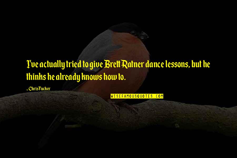 Minds As One In Marriage Quotes By Chris Tucker: I've actually tried to give Brett Ratner dance