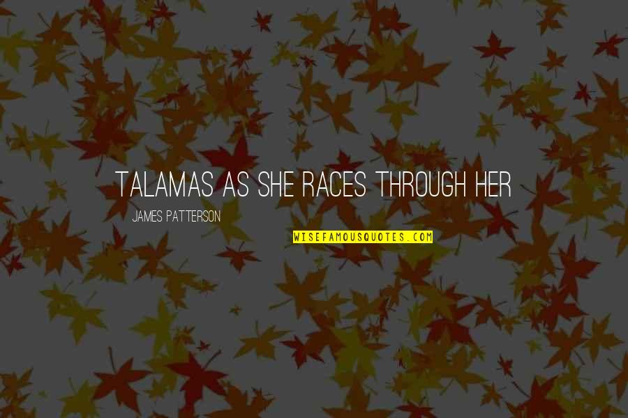 Minds As One In Marriage Quotes By James Patterson: Talamas as she races through her Minds As One In Marriage Quotes By James Patterson: Talamas as she races through her