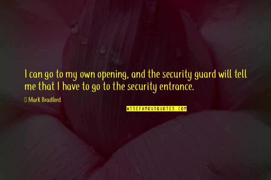 Minds As One In Marriage Quotes By Mark Bradford: I can go to my own opening, and