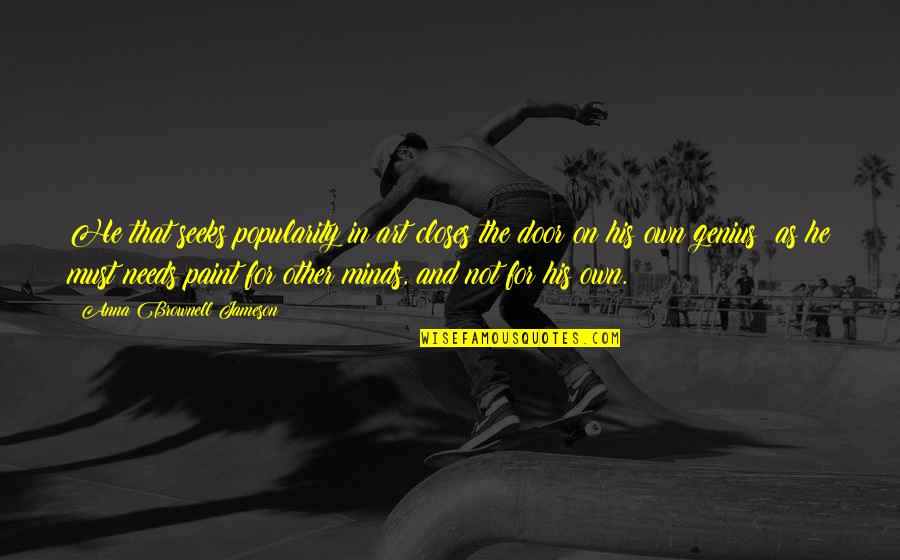 Minds On Quotes By Anna Brownell Jameson: He that seeks popularity in art closes the Minds On Quotes By Anna Brownell Jameson: He that seeks popularity in art closes the