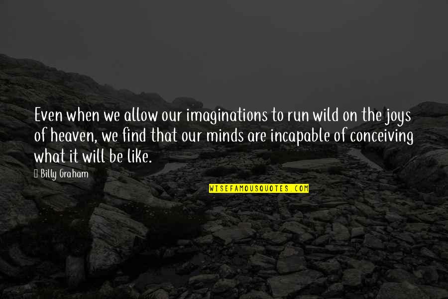 Minds On Quotes By Billy Graham: Even when we allow our imaginations to run Minds On Quotes By Billy Graham: Even when we allow our imaginations to run