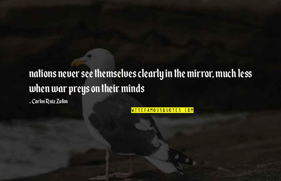 Minds On Quotes By Carlos Ruiz Zafon: nations never see themselves clearly in the mirror,