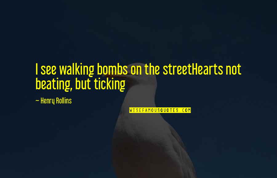 Minds On Quotes By Henry Rollins: I see walking bombs on the streetHearts not Minds On Quotes By Henry Rollins: I see walking bombs on the streetHearts not