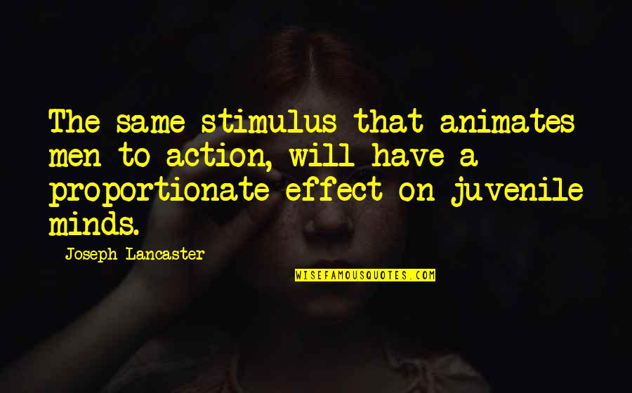 Minds On Quotes By Joseph Lancaster: The same stimulus that animates men to action,