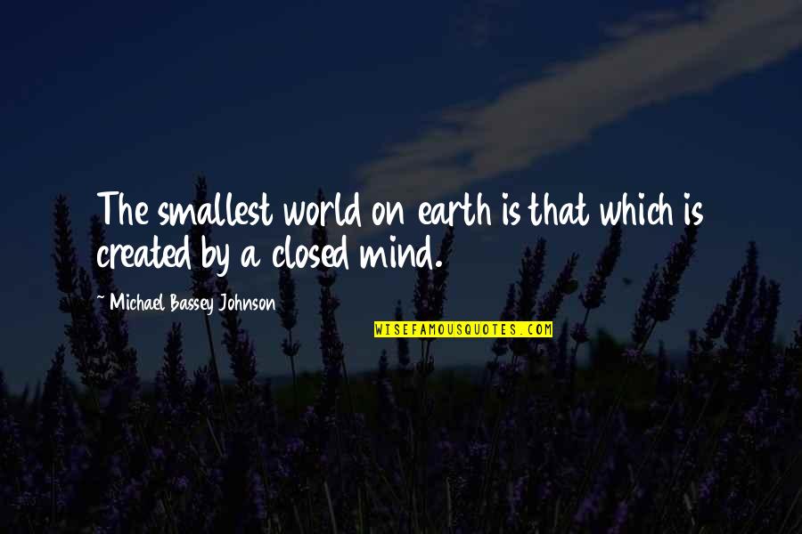 Minds On Quotes By Michael Bassey Johnson: The smallest world on earth is that which Minds On Quotes By Michael Bassey Johnson: The smallest world on earth is that which