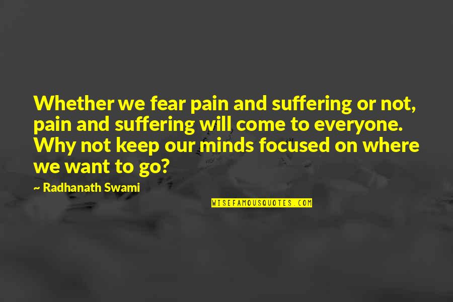 Minds On Quotes By Radhanath Swami: Whether we fear pain and suffering or not, Minds On Quotes By Radhanath Swami: Whether we fear pain and suffering or not,