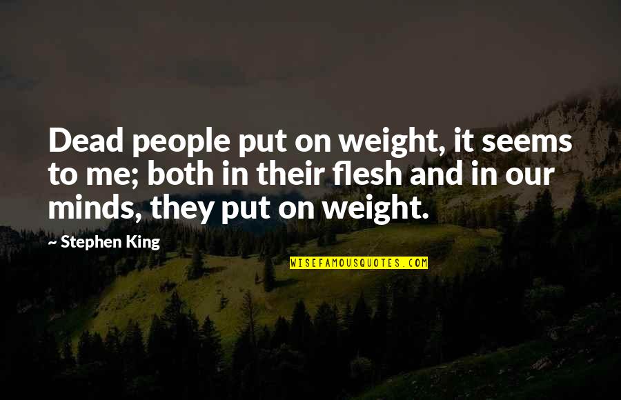 Minds On Quotes By Stephen King: Dead people put on weight, it seems to Minds On Quotes By Stephen King: Dead people put on weight, it seems to
