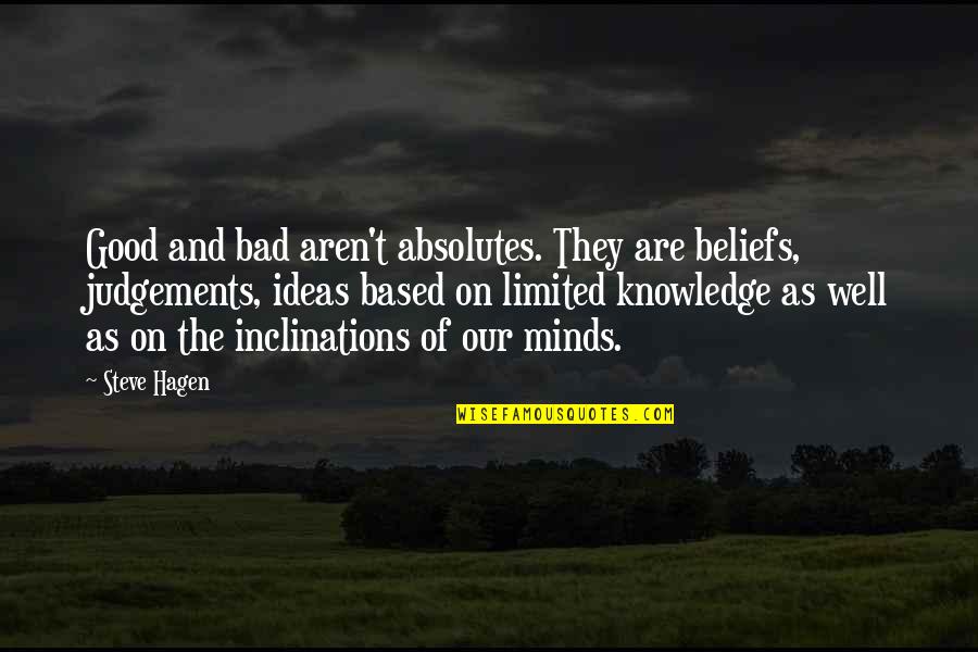 Minds On Quotes By Steve Hagen: Good and bad aren't absolutes. They are beliefs, Minds On Quotes By Steve Hagen: Good and bad aren't absolutes. They are beliefs,