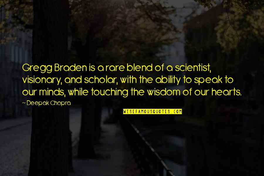 Minds Quotes By Deepak Chopra: Gregg Braden is a rare blend of a