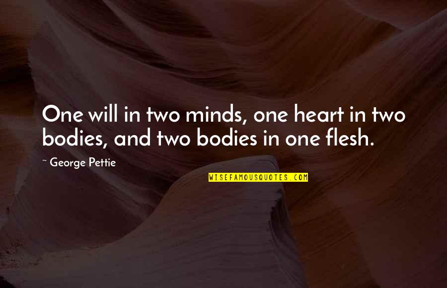 Minds Quotes By George Pettie: One will in two minds, one heart in