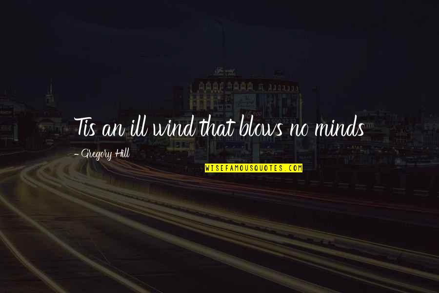 Minds Quotes By Gregory Hill: Tis an ill wind that blows no minds