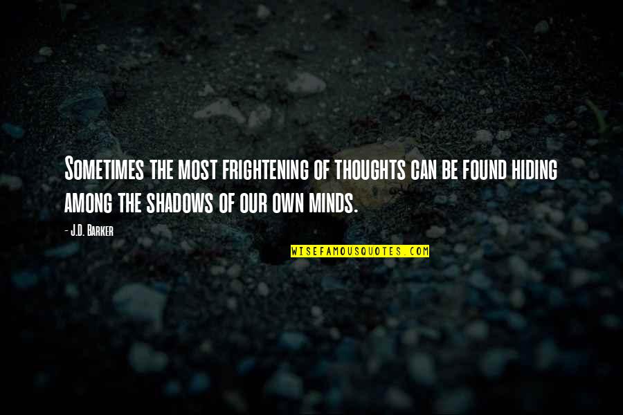 Minds Quotes By J.D. Barker: Sometimes the most frightening of thoughts can be Minds Quotes By J.D. Barker: Sometimes the most frightening of thoughts can be