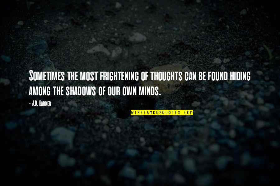 Minds Quotes By J.D. Barker: Sometimes the most frightening of thoughts can be