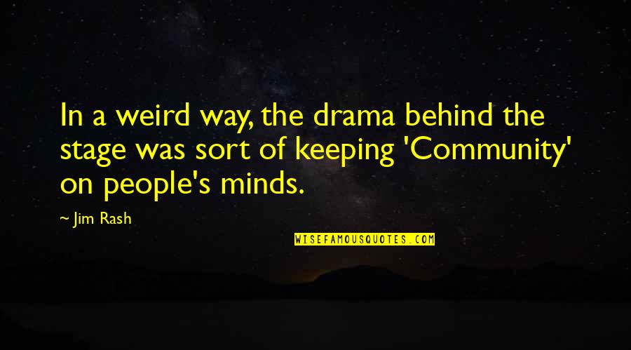 Minds Quotes By Jim Rash: In a weird way, the drama behind the