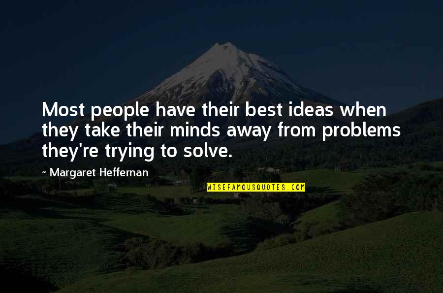 Minds Quotes By Margaret Heffernan: Most people have their best ideas when they