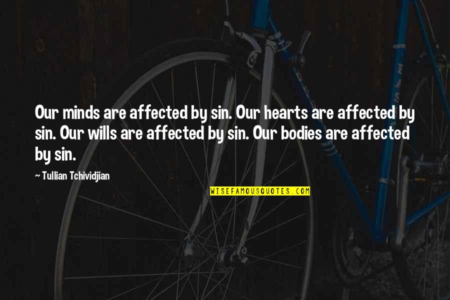 Minds Quotes By Tullian Tchividjian: Our minds are affected by sin. Our hearts