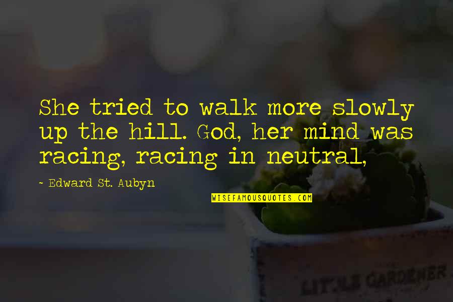 Mind's Racing Quotes By Edward St. Aubyn: She tried to walk more slowly up the