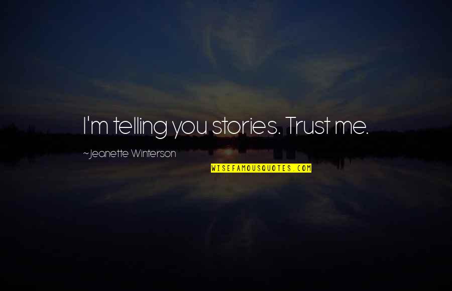 Mind's Racing Quotes By Jeanette Winterson: I'm telling you stories. Trust me.