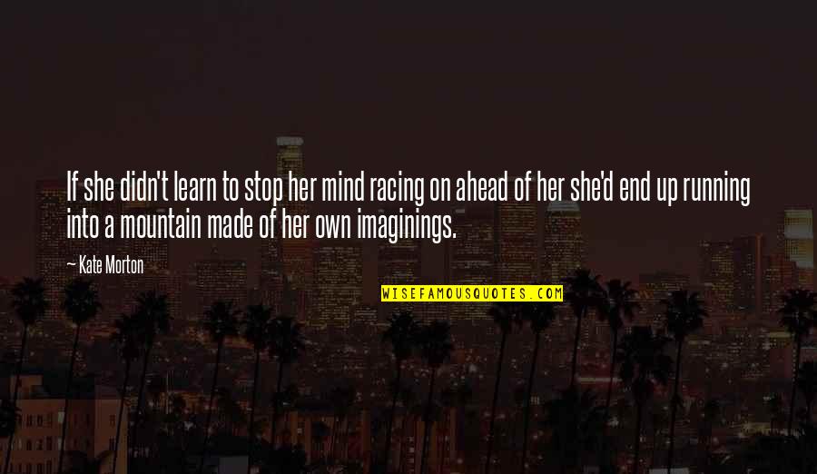 Mind's Racing Quotes By Kate Morton: If she didn't learn to stop her mind