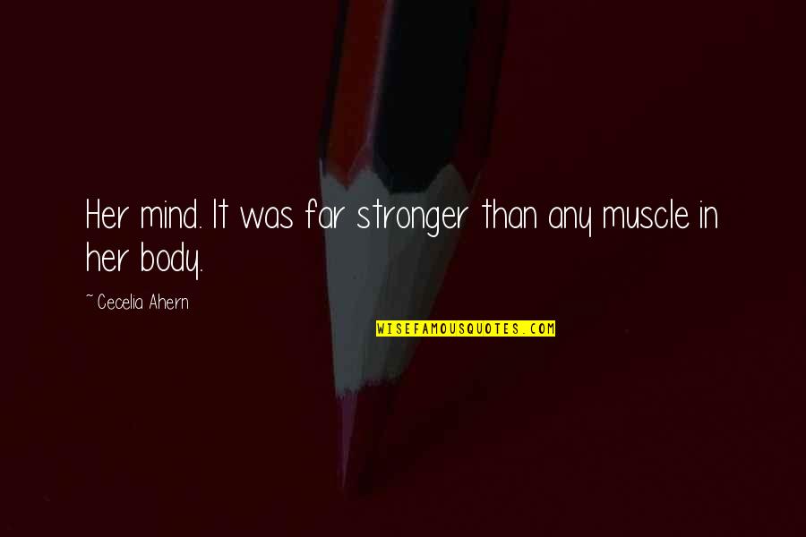 Minds Talk About Ideas Quotes By Cecelia Ahern: Her mind. It was far stronger than any