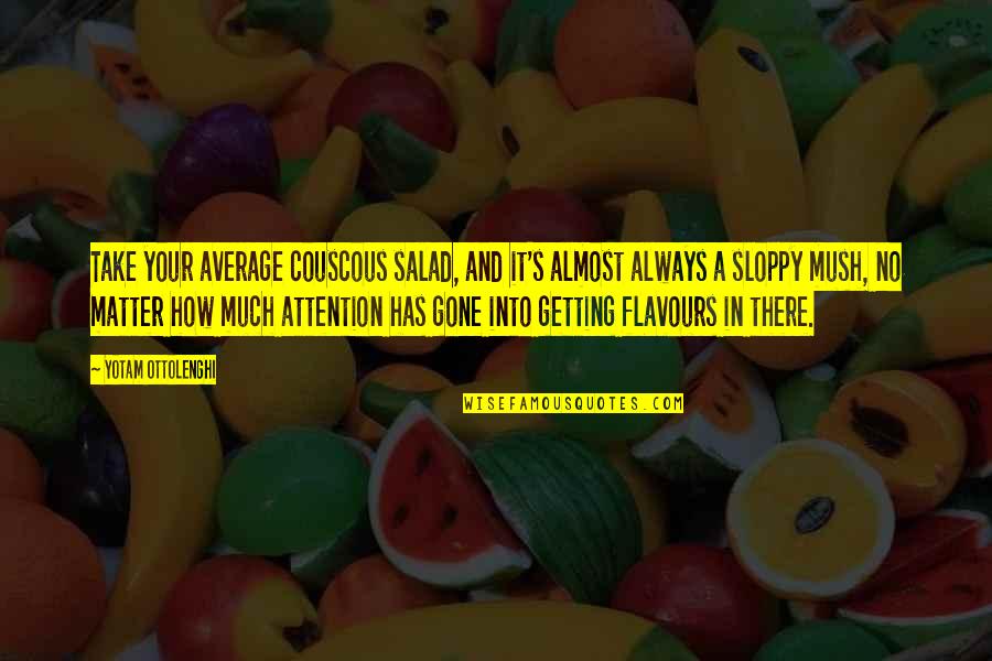 Minds Talk About Ideas Quotes By Yotam Ottolenghi: Take your average couscous salad, and it's almost Minds Talk About Ideas Quotes By Yotam Ottolenghi: Take your average couscous salad, and it's almost