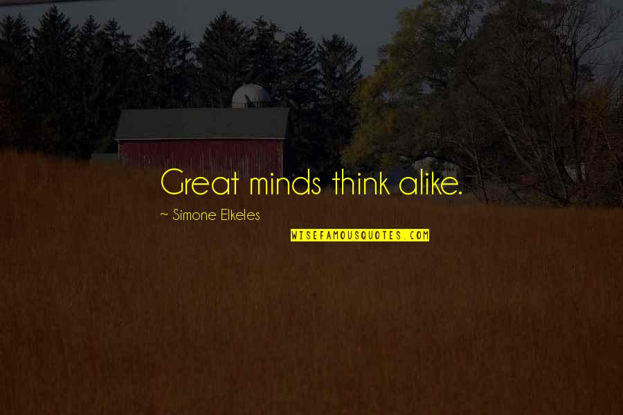 Minds Think Alike Quotes By Simone Elkeles: Great minds think alike.