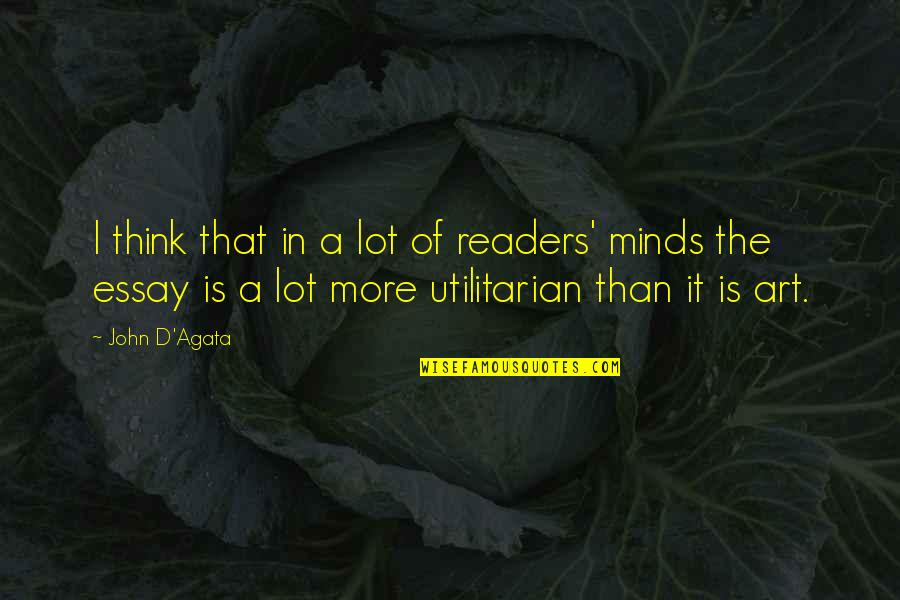 Minds & Thinking Quotes By John D'Agata: I think that in a lot of readers'