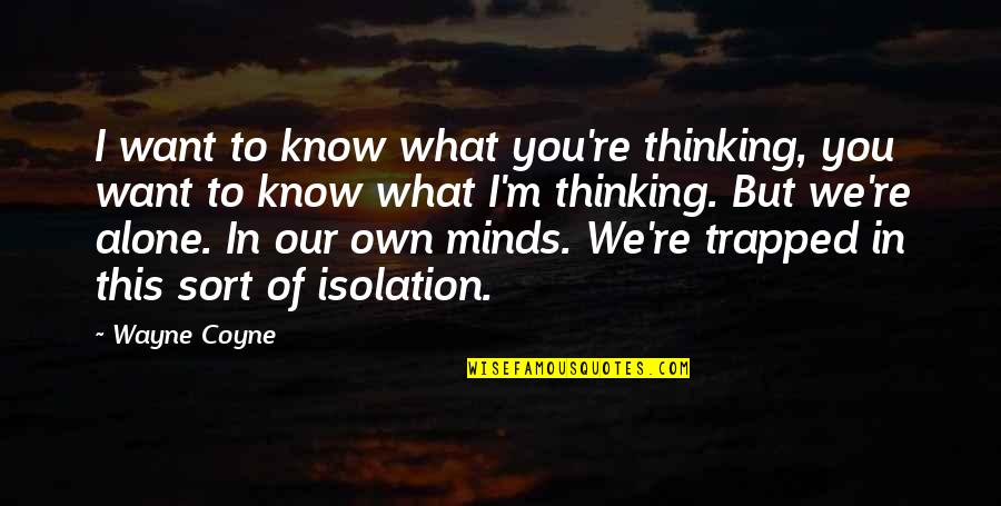 Minds & Thinking Quotes By Wayne Coyne: I want to know what you're thinking, you