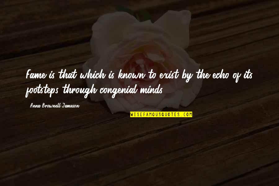 Minds Which Quotes By Anna Brownell Jameson: Fame is that which is known to exist Minds Which Quotes By Anna Brownell Jameson: Fame is that which is known to exist