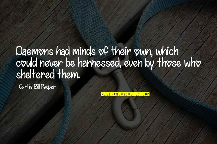 Minds Which Quotes By Curtis Bill Pepper: Daemons had minds of their own, which could Minds Which Quotes By Curtis Bill Pepper: Daemons had minds of their own, which could