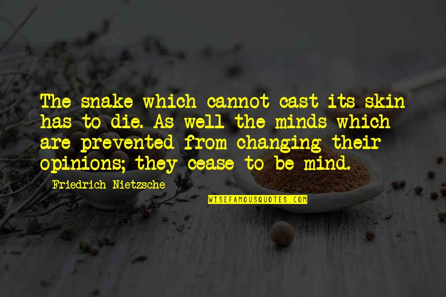 Minds Which Quotes By Friedrich Nietzsche: The snake which cannot cast its skin has Minds Which Quotes By Friedrich Nietzsche: The snake which cannot cast its skin has