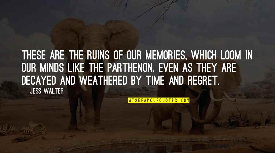 Minds Which Quotes By Jess Walter: These are the ruins of our memories, which Minds Which Quotes By Jess Walter: These are the ruins of our memories, which