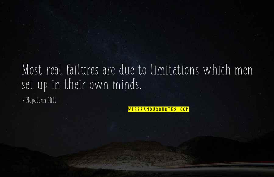 Minds Which Quotes By Napoleon Hill: Most real failures are due to limitations which