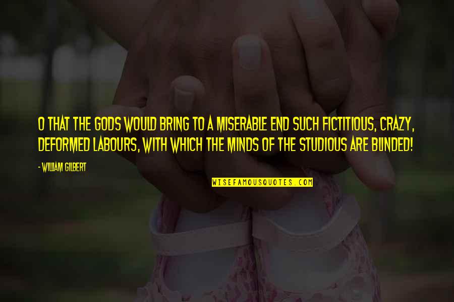 Minds Which Quotes By William Gilbert: O that the gods would bring to a Minds Which Quotes By William Gilbert: O that the gods would bring to a