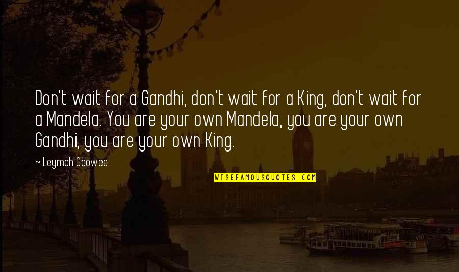 Mindscape Game Quotes By Leymah Gbowee: Don't wait for a Gandhi, don't wait for Mindscape Game Quotes By Leymah Gbowee: Don't wait for a Gandhi, don't wait for