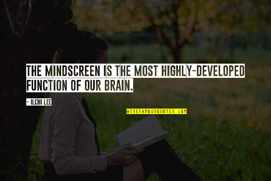 Mindscreen Quotes By Ilchi Lee: The MindScreen is the most highly-developed function of