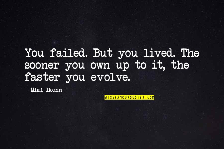 Mindset Growth Quotes By Mimi Ikonn: You failed. But you lived. The sooner you