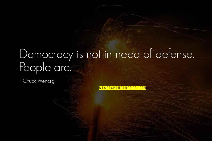 Mindset Images Quotes By Chuck Wendig: Democracy is not in need of defense. People