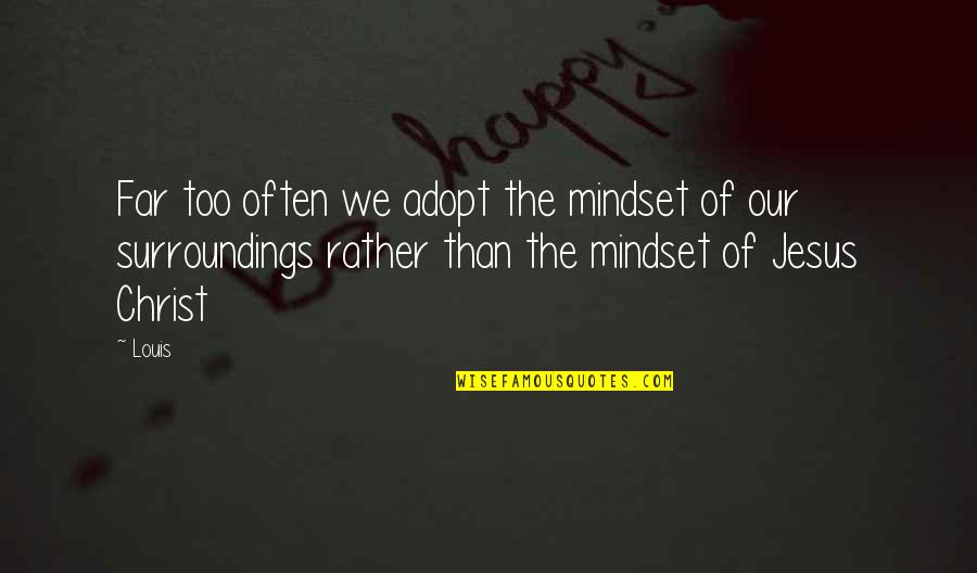 Mindset Inspirational Quotes By Louis: Far too often we adopt the mindset of Mindset Inspirational Quotes By Louis: Far too often we adopt the mindset of