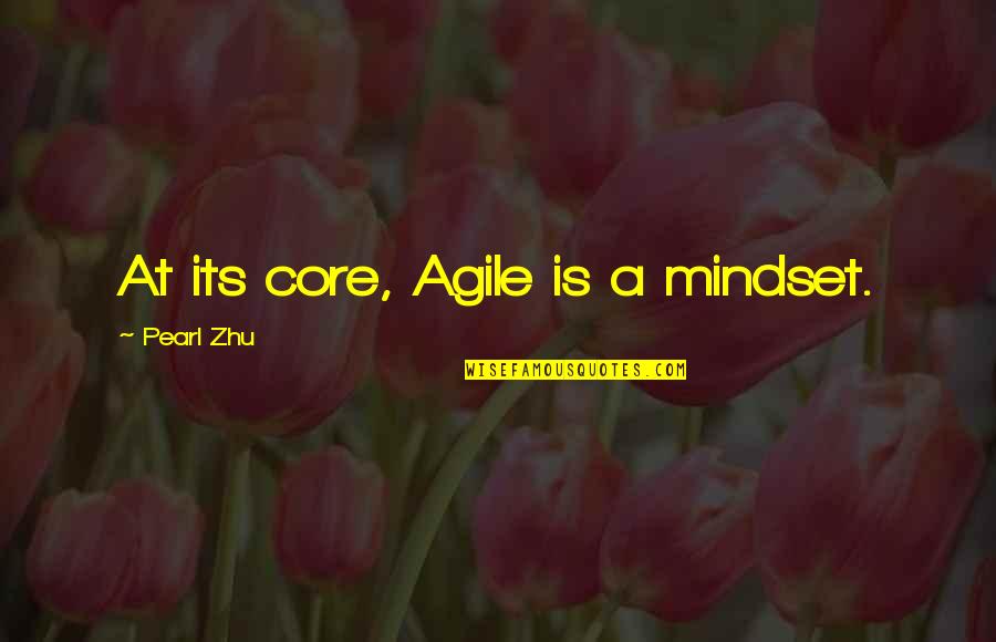 Mindset Inspirational Quotes By Pearl Zhu: At its core, Agile is a mindset. Mindset Inspirational Quotes By Pearl Zhu: At its core, Agile is a mindset.